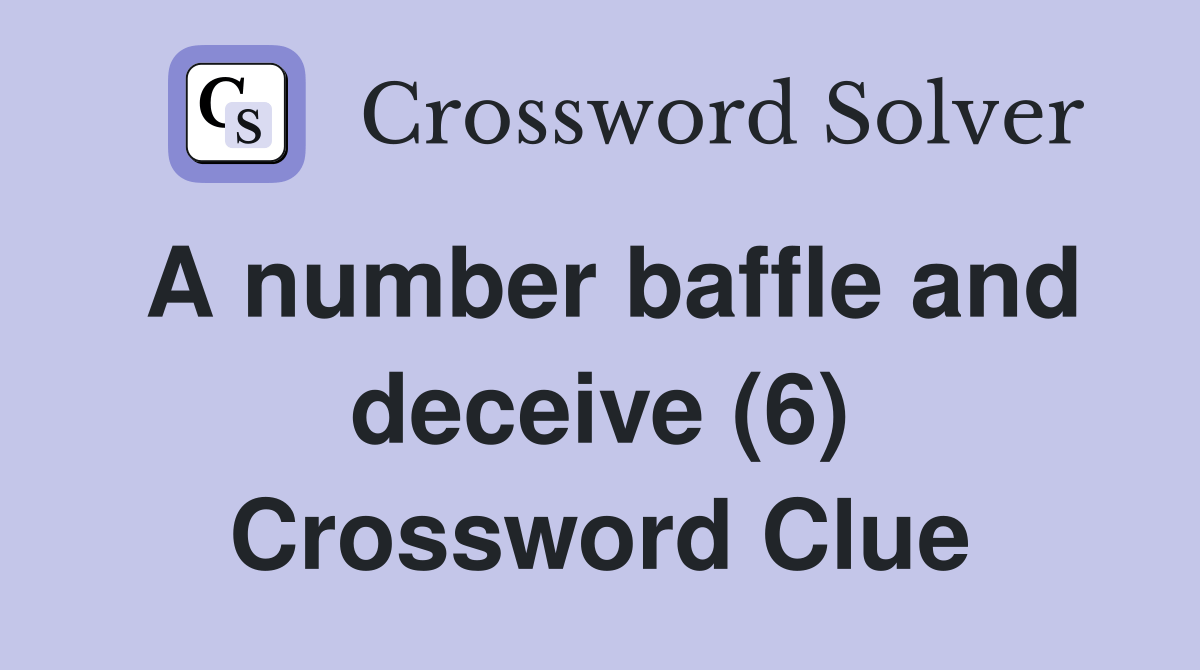 A number baffle and deceive (6) Crossword Clue Answers Crossword Solver